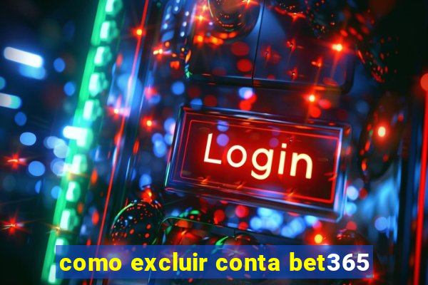 como excluir conta bet365